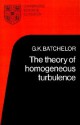 The Theory of Homogeneous Turbulence (Cambridge Science Classics) - G.K. Batchelor