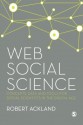 Web Social Science: Concepts, Data and Tools for Social Scientists in the Digital Age - Robert Ackland