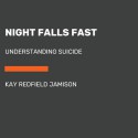 Night Falls Fast - Kay Redfield Jamison