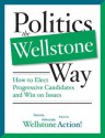 Politics the Wellstone Way: How to Elect Progressive Candidates and Win on Issues - Wellstone Action, Bill Lofy