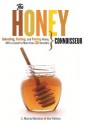 The Honey Connoisseur: Selecting, Tasting, and Pairing Honey, With a Guide to More Than 30 Varietals - C. Marina Marchese, Kim Flottum