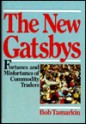 The New Gatsbys: Fortunes and Misfortunes of Commodity Traders - Bob Tamarkin