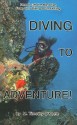 Diving to Adventure!: How to Get the Most Fun from Your Diving & Snorkeling - M. Timothy O'Keefe