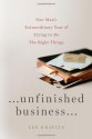 Unfinished Business: One Man's Extraordinary Year of Trying to Do the Right Things - Lee Kravitz