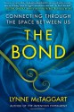 The Bond: Connecting Through the Space Between Us - Lynne McTaggart