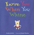 Love You When You Whine - Emily Jenkins, Sergio Ruzzier