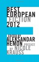 Best European Fiction 2012 - Aleksandar Hemon, Nicole Krauss, David Dephy, Desmond Hogan, Danila Davydov, Jiří Kratochvil, Armin Kõomägi, Róbert Gál, Marie Darrieussecq, Bjarte Breiteig, Muharem Bazdulj, Gerđur Kristný, Patricia De Martelaere, Noëlle Revaz, Donal McLaughlin, Sanneke van Hassel, Mari