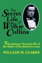 The Secret Life of Wilkie Collins - William M. Clarke