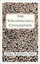 The Unconscious Civilization - John Ralston Saul