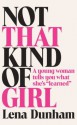 Not That Kind of Girl: A Young Woman Tells You What She's Learned - Lena Dunham