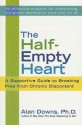 The Half-Empty Heart: A Supportive Guide to Breaking Free from Chronic Discontent - Alan Downs