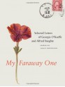 My Faraway One: Selected Letters of Georgia O'Keeffe and Alfred Stieglitz - Sarah Greenough, Alfred Stieglitz, Sarah Greenough