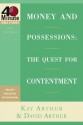 Money and Possessions: The Quest for Contentment (40-Minute Bible Studies) - Kay Arthur, David Arthur