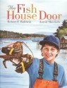The Fish House Door - Robert Baldwin, Astrid Sheckels