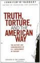 Truth, Torture, and the American Way: The History and Consequences of U.S. Involvement in Torture - Jennifer K. Harbury, Amy Goodman