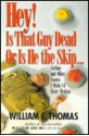 Hey! Is That Guy Dead-Or Is He the Skip: And Other Stories I Wish I'd Never Written - William J. Thomas