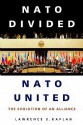 NATO Divided, NATO United: The Evolution of an Alliance - Lawrence S. Kaplan