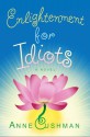 Enlightenment for Idiots - Anne Cushman