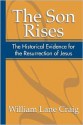 The Son Rises: Historical Evidence for the Resurrection of Jesus - William Lane Craig