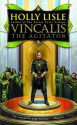 Vincalis the Agitator Vincalis the Agitator - Holly Lisle