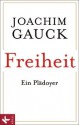 Freiheit. Ein Plädoyer - Joachim Gauck