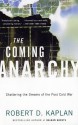 The Coming Anarchy: Shattering the Dreams of the Post Cold War - Robert D. Kaplan