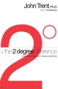 The 2 Degree Difference: How Small Things Can Change Everything! - John T. Trent