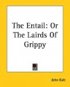 The Entail: Or the Lairds of Grippy - John Galt