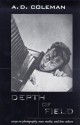 Depth Of Field: Essays On Photography, Mass Media, And Lens Culture - A.D. Coleman