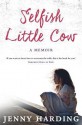 Selfish Little Cow: A Memoir - Jenny Harding