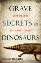 Grave Secrets of Dinosaurs: Soft Tissues and Hard Science - Phillip Manning