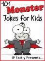 101 Monster Jokes for Kids (Joke Books for Kids vol. 17) - IP Grinning, IP Factly