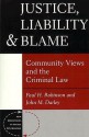 Justice, Liability And Blame: Community Views And The Criminal Law - Paul H. Robinson, John M. Darley