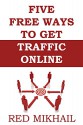 5 FREE WAYS TO GET TRAFFIC ONLINE - Updated for 2015 - Google and more: With References - Red Mikhail