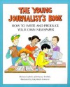 The Young Journalist's Book: How to Write and Produce Your Own Newspaper - Nancy Bentley, Katy Keck Arnsteen, Donna Guthrie