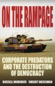 On the Rampage: Corporate Predators and the Destruction of Democracy - Robert Weissman, Russell Mokhiber, Ralph Nader