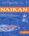 Naikan: Gratitude, Grace, and the Japanese Art of Self-Reflection - Gregg Krech