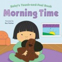 Baby's Touch-And-Feel Book: Morning Time - Claire Belmont, Roz Fulcher