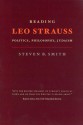 Reading Leo Strauss: Politics, Philosophy, Judaism - Steven B. Smith