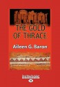 The Gold of Thrace (Easyread Large Edition) - Aileen G. Baron