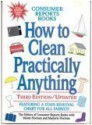 How to Clean Practically Anything - Consumer Reports, Marjorie Florman