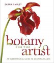 Botany For The Artist: An Inspirational Guide To Drawing Plants - Sarah Simblet