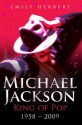 Michael Jackson: King of Pop: 1958-2009 - Emily Herbert