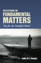 Reflections on Fundamental Matters: Not for the Satisfied Mind - John H.T. Francis