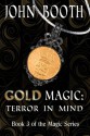 Gold Magic: Terror in Mind (The Magic Series) - John Booth, Pubright Manuscript Services, Selestiele Designs