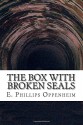 The Box with Broken Seals - E. Phillips Oppenheim