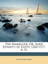 The Mameluke; Or, Slave Dynasty of Egypt, 1260-1517, A. D. - William Muir