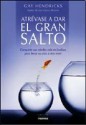 Atrevase a dar el gran salto / The Big Leap: Conquiste sus miedos mas reconditos para llevar su vida a otro nivel / Conquer Your Hidden Fear and Take Life to the Next Level (Spanish Edition) - Gay Hendricks, Adriana De Hassan