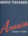 Arnaía: Kastad i havet - Märta Tikkanen