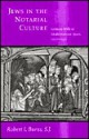 Jews in the Notarial Culture: Latinate Wills in Mediterranean Spain, 1250-1350 - Robert I. Burns